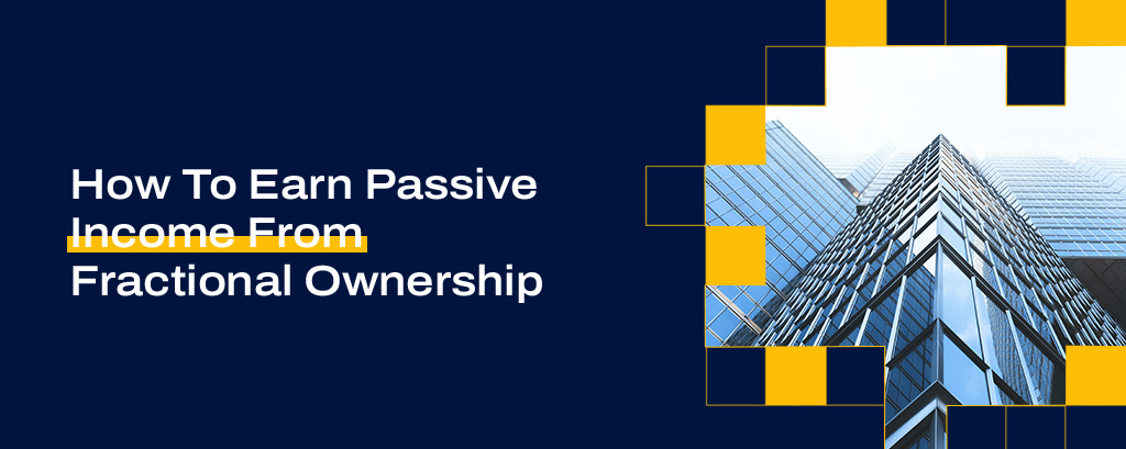 How To Earn Passive Income From Fractional Ownership